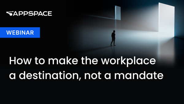 Webinar: How to make the workplace a destination, not a mandate.