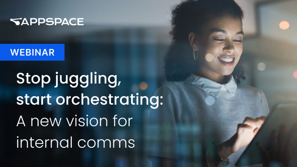 Webinar: Stop juggling, start orchestrating: A new vision for internal comms.